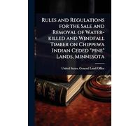 Rules and Regulations for the Sale and Removal of Water-killed and Windfall Timber on Chippewa Indian Ceded "pine" Lands, Minnesota