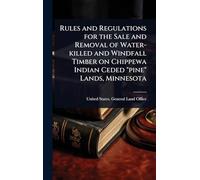 Rules and Regulations for the Sale and Removal of Water-killed and Windfall Timber on Chippewa Indian Ceded "pine" Lands, Minnesota