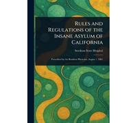 Rules and Regulations of the Insane Asylum of California