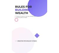 Rules for Building Wealth: Timeless Principles for Earning, Investing, and Sustaining Massive Wealth