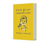 Rules for My Unborn Son: Let's Get Some Things Straight Before I Get Old and Uncool