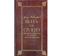 Rules of Civility and Decent Behavior in Company and Conversation & George Washington's First Inaugural Address
