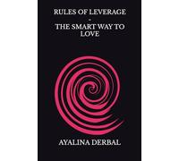 RULES OF LEVERAGE - THE SMART WAY TO LOVE
