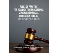 Rules of Practice for Adjudication Proceedings - Consumer Financial Protection Bureau (as of July 22, 2025)