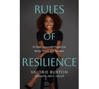 Rules of Resilience: 10 Ways Successful People Get Better, Wiser, and Stronger