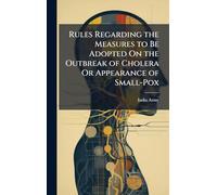 Rules Regarding the Measures to Be Adopted On the Outbreak of Cholera Or Appearance of Small-Pox
