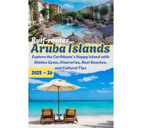 Rulf-routes... Aruba Travel Guide 2025: Explore the Caribbean’s Happy Island with Hidden Gems, Itineraries & Best Beaches.: Your Complete Guide to ... Food, and Travel Planning for All Budgets