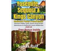 Rulf-routes: Yosemite, Sequoia and Kings Canyon National Park Travel Guide 2025; Discover Hidden Trails, Scenic Drives & Epic Adventures in ... Camping, Photography & Wildlife Watching