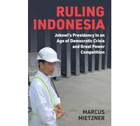Ruling Indonesia: Jokowi's Presidency in an Age of Democratic Crisis and Great Power Competition