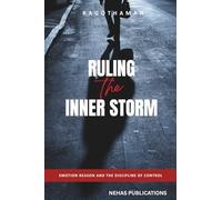 RULING THE INNER STORM: Emotion Reason and the Discipline of Control