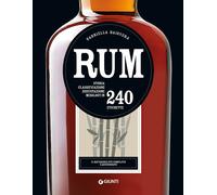 Rum. Storia, classificazione, degustazione, mixology in 240 etichette - Ba...