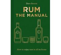 Rum The Manual: How to enjoy rum in all its forms