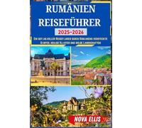RUMÄNIEN REISEFÜHRER 2025-2026: Ein gefühlvoller Reiseführer durch Rumäniens versteckte Dörfer, heilige Klöster und wilde Landschaften