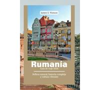 Rumanía Guía de viaje 2026: Belleza natural, historia compleja y cultura vibrante