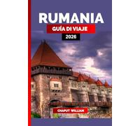 RUMANIA GUÍA DE VIAJE 2026: Explora Rumanía 2026: Castillos, Ciudades, Montañas y Cultura para tus Vacaciones de Ensueño