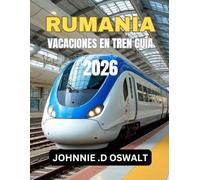 RUMANIA VACACIONES EN TREN GUÍA 2026