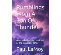 Rumblings From A Son Of Thunder: A verse by verse exposition of the Gospel of John