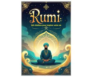 Rumi: 365 citations pour inspirer votre vie