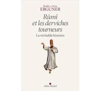 Rûmî et les derviches tourneurs: La véritable histoire