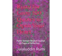 Rumi for Love: 100 Quotes to Open Your Heart: Public Domain Wisdom Journal - 120 Pages of Reflection