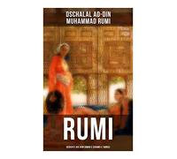 Rumi: Gedichte aus dem Diwan-e Schams-e Tabrizi: Ekstatische persische Ghaselen über Liebe, Verlust, Musik und Gottesnähe