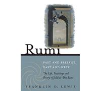 Rumi - Past and Present, East and West: The Life, Teachings, and Poetry of Jal?l al-Din Rumi 2nd edition by Lewis, Franklin D. (2007) Paperback