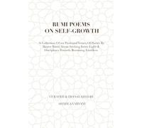 Rumi Poems on Self-Growth: A Collection Of 101 Profound Verses Of Poetry By Master Rumi About Seeking Inner Light & Disciplines Towards Becoming Limitless