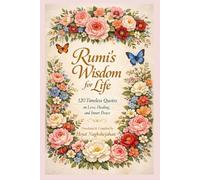 Rumi’s Wisdom for Life: 120 Timeless Quotes on Love, Healing, and Inner Peace : In English: Translated by Hojat Naghshejahan
