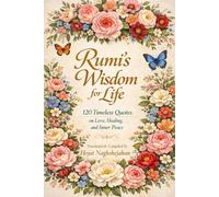 Rumi’s Wisdom for Life: 120 Timeless Quotes on Love, Healing, and Inner Peace : In English: Translated by Hojat Naghshejahan