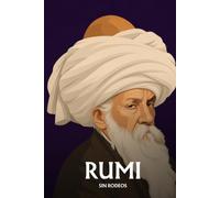 Rumi sin rodeos: Lo esencial de su filosofía