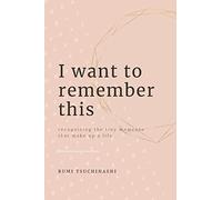 Rumi Tsuchihashi I Want To Remember This (Tascabile)
