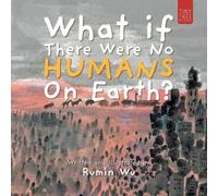 Rumin Wu What If There Were No Humans on Earth? (Tascabile)