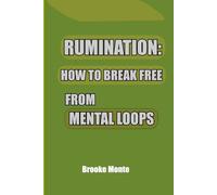 Rumination: How to Break Free from Mental Loops: A Calm Guide to Ending Mental Loop and Finding Mental Clarity