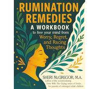Rumination Remedies: A Workbook to Free Your Mind From Worry, Regret, and Racing Thoughts