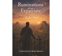 Ruminations of an Expatriate: Volume I Reflections