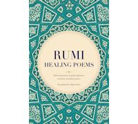 Rumi's Healing Poems: Selected poems on grief, patience, renewal, and inner peace.