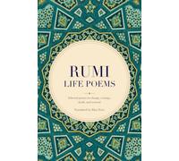 Rumi's Life Poems: Selected poems on change, courage, death, and renewal.