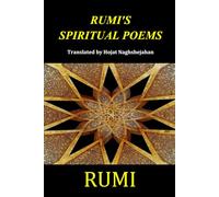 RUMI'S SPIRITUAL POEMS: Timeless Persian Poetry Side by Side in English and Farsi | Translated into Rhyme by Hojat Naghshejahan