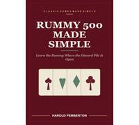 Rummy 500 Made Simple: Learn the Rummy Where the Discard Pile Is Open - Taking From the Middle, Melding On the Spot, and the Race to Five Hundred: ... Middle, Melding On the Spot, and the Race t