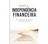 RUMO À INDEPENDÊNCIA FINANCEIRA: O CAMINHO PARA VIVER DA RENDA E CONQUISTAR LIBERDADE