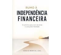 RUMO À INDEPENDÊNCIA FINANCEIRA: O CAMINHO PARA VIVER DA RENDA E CONQUISTAR LIBERDADE