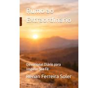 Rumo ao Extraordinário: Devocional Diário para Inspirar Sua Fé