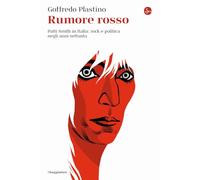 Libri Goffredo Plastino - Rumore Rosso. Patti Smith In Italia: Rock E Politica N