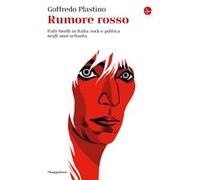 Libri Goffredo Plastino - Rumore Rosso. Patti Smith In Italia: Rock E Politica N
