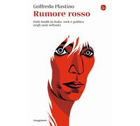 Rumore rosso. Patti Smith in Italia: rock e politica negli anni settanta [Paperb