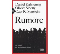 Rumore. Un difetto del ragionamento umano - Kahneman Daniel, Sibony Olivie...
