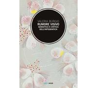 Rumore visivo. Semiotica e critica dell'infografica