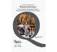 Rumori di scena [la funzione drammaturgica del rumore nella tragedia attica]