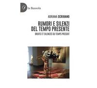 Rumori e silenzi del tempo presente-Bruits et silences du temps present. Ediz. bilingue