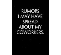 Rumors I May Have Spread About My Coworkers: Sarcastic Funny Office Notebooks for Teammates, Co-workers, New Jobs, Workplace, Employees, School, Friends (6x9 inches)